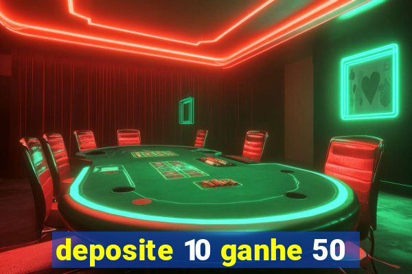 deposite 10 ganhe 50